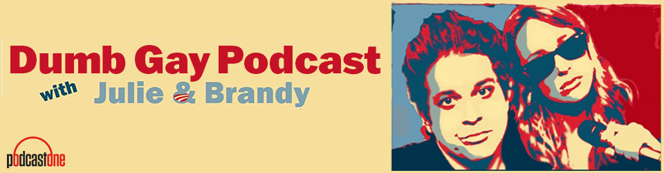 Dumb Gay Podcast with Julie Goldman & Brandy Howard