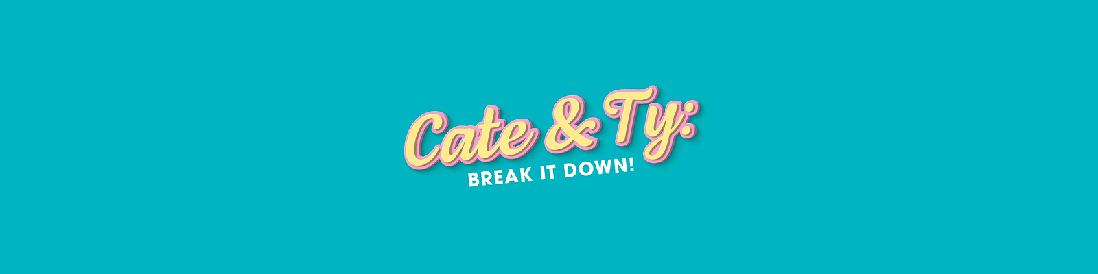 Cate & Ty Break It Down
